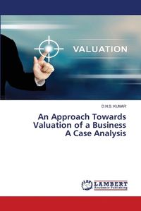 Cover image for An Approach Towards Valuation of a Business A Case Analysis