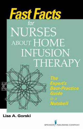 Cover image for Fast Facts for Nurses about Home Infusion Therapy: The Expert's Best Practice Guide in a Nutshell