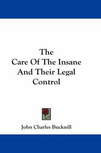 Cover image for The Care of the Insane and Their Legal Control