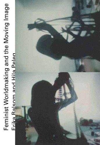 Cover image for Feminist Worldmaking and the Moving Image