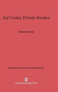 Cover image for Jay Cooke, Private Banker