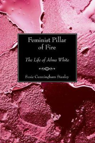 Cover image for Feminist Pillar of Fire: The Life of Alma White