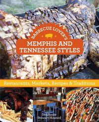 Cover image for Barbecue Lover's Memphis and Tennessee Styles: Restaurants, Markets, Recipes & Traditions