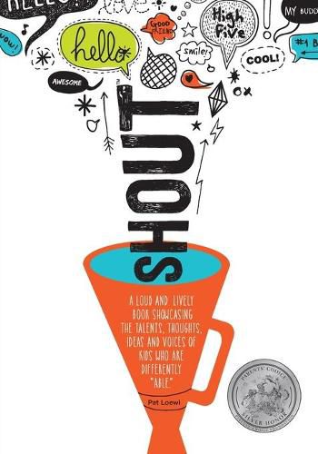 Cover image for Shout: A Loud and Lively Book Showcasing the Talents, Thoughts, Ideas and Voices of Kids Who Are Differently Able.