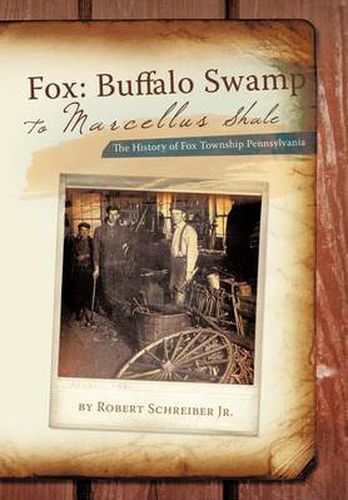 Cover image for Fox: Buffalo Swamp to Marcellus Shale: The History of Fox Township Pennsylvania