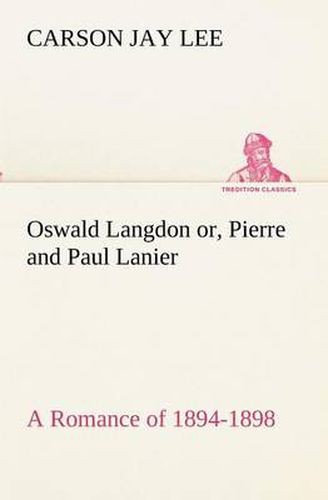 Cover image for Oswald Langdon or, Pierre and Paul Lanier. A Romance of 1894-1898