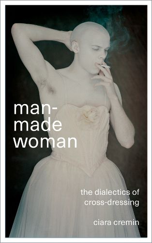 Cover image for Man-Made Woman: The Dialectics of Cross-Dressing