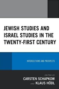 Cover image for Jewish Studies and Israel Studies in the Twenty-First Century: Intersections and Prospects