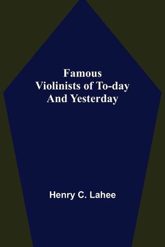 Cover image for Famous Violinists of To-day and Yesterday