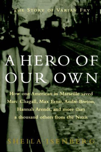 Cover image for A Hero of Our Own: The Story of Varian Fry