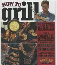 Cover image for How to Grill: The Complete Illustrated Book of Barbecue Techniques