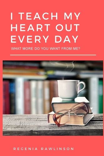 Cover image for I Teach My Heart Out Every Day