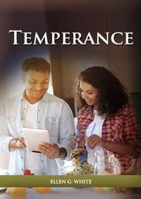 Cover image for Temperance: (Biblical Principles on health, Counsels on Health, Medical Ministry, Bible Hygiene, a call to medical evangelism, Sanctified Life and Ministry of Healing)