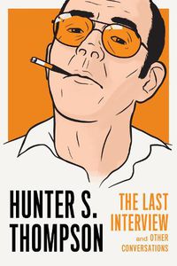 Cover image for Hunter S. Thompson: The Last Interview