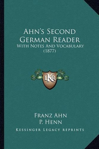 Ahn's Second German Reader: With Notes and Vocabulary (1877)