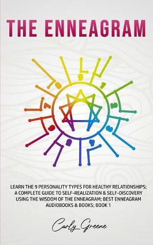 Cover image for The Enneagram: Learn the 9 Personality Types for Healthy Relationships; a Complete Guide to Self-Realization & Self-Discovery Using the Wisdom of the Enneagram: Best Enneagram Audiobooks & Books; Book 1