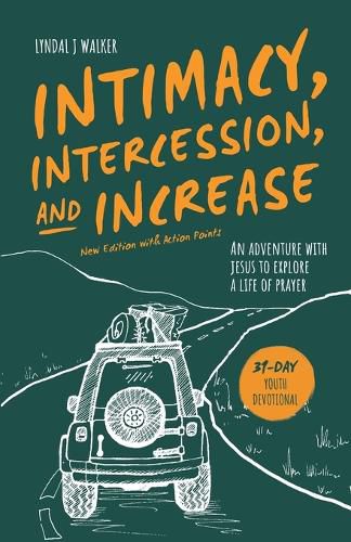 Cover image for Intimacy, Intercession and Increase: A 31-day adventure with Jesus to explore a life of prayer