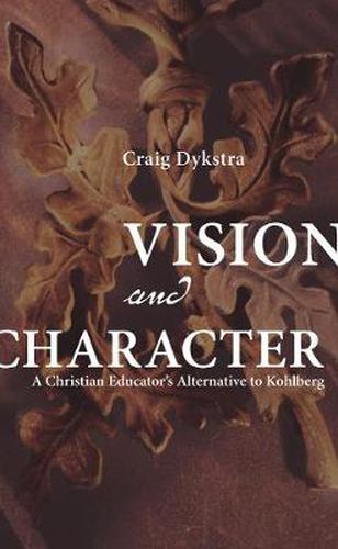 Cover image for Vision and Character: A Christian Educator's Alternative to Kohlberg