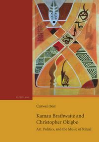 Cover image for Kamau Brathwaite and Christopher Okigbo: Art, Politics, and the Music of Ritual