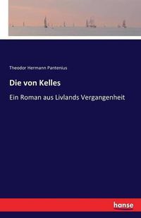 Cover image for Die von Kelles: Ein Roman aus Livlands Vergangenheit