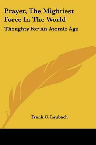 Cover image for Prayer, the Mightiest Force in the World: Thoughts for an Atomic Age