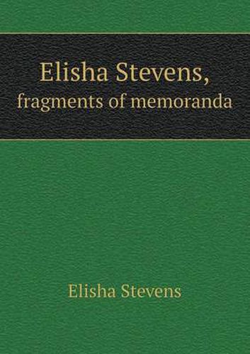 Cover image for Elisha Stevens, fragments of memoranda