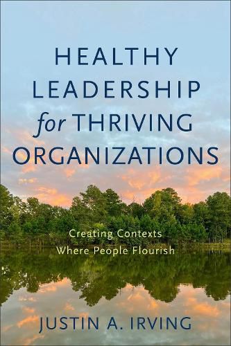 Cover image for Healthy Leadership for Thriving Organizations - Creating Contexts Where People Flourish