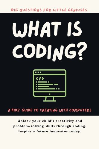 Cover image for What Is Coding? A Kids' Guide to Creating with Computers