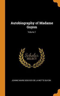 Cover image for Autobiography of Madame Guyon; Volume 1