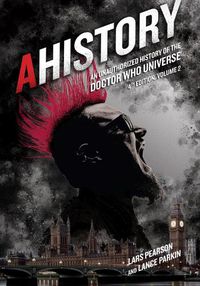 Cover image for AHistory: An Unauthorized History of the Doctor Who Universe (Fourth Edition Vol. 2): An Unauthorized History of the Doctor Who Universe -- Volume 2