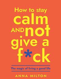 Cover image for How To Stay Calm And Not Give A F*ck