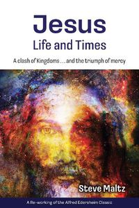 Cover image for Jesus: Life and Times: A Clash of Kingdoms ... and the Triumph of Mercy.