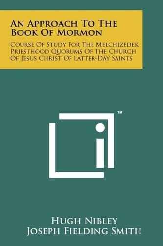 Cover image for An Approach to the Book of Mormon: Course of Study for the Melchizedek Priesthood Quorums of the Church of Jesus Christ of Latter-Day Saints