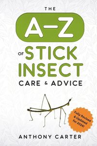 Cover image for The A-Z of Stick Insect Care & Advice