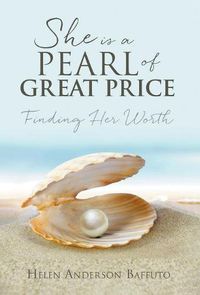 Cover image for She is a Pearl of Great Price: Finding Her Worth