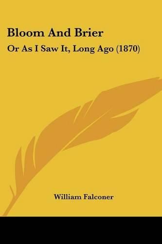 Cover image for Bloom and Brier: Or as I Saw It, Long Ago (1870)