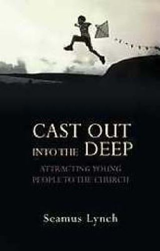 Cover image for Cast Out into the Deep: Attracting Young People to the Church