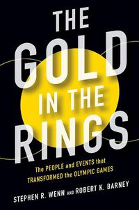 Cover image for The Gold in the Rings: The People and Events That Transformed the Olympic Games