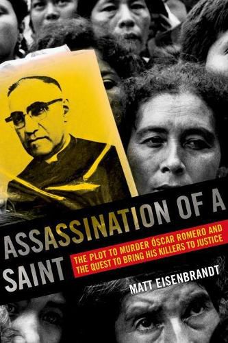 Cover image for Assassination of a Saint: The Plot to Murder Oscar Romero and the Quest to Bring His Killers to Justice