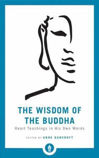 Cover image for The Wisdom of the Buddha: Heart Teachings in His Own Words