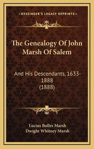 The Genealogy of John Marsh of Salem: And His Descendants, 1633-1888 (1888)