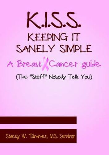 Cover image for K.I.S.S. Keeping It Sanely Simple- A Breast Cancer Guide