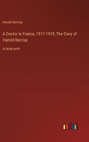 Cover image for A Doctor in France, 1917-1919; The Diary of Harold Barclay