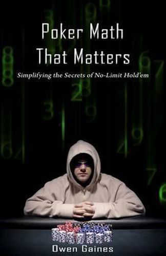 Cover image for Poker Math That Matters: Simplifying the Secrets of No-Limit Hold'em