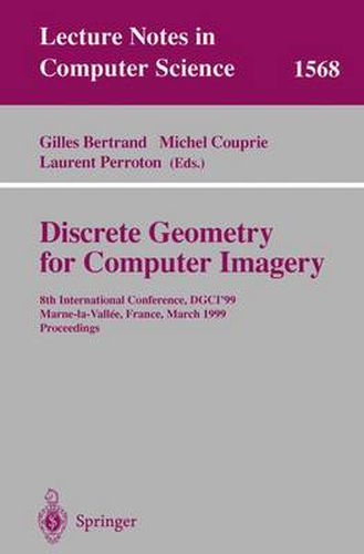 Cover image for Discrete Geometry for Computer Imagery: 8th International Conference, DGCI'99, Marne-la-Vallee, France, March 17-19, 1999 Proceedings