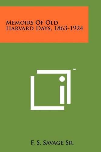 Cover image for Memoirs of Old Harvard Days, 1863-1924