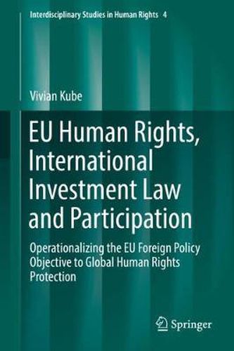 Cover image for EU Human Rights, International Investment Law and Participation: Operationalizing the EU Foreign Policy Objective to Global Human Rights Protection