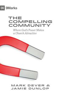 Cover image for The Compelling Community: Where God's Power Makes a Church Attractive