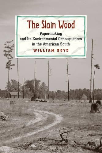 The Slain Wood: Papermaking and Its Environmental Consequences in the American South