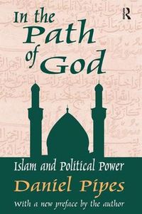 Cover image for In the Path of God: Islam and Political Power